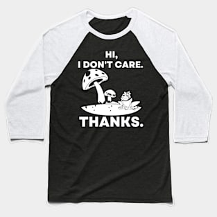 Hi, I Don't Care. Thanks Funny Mushrooms and Frog Baseball T-Shirt